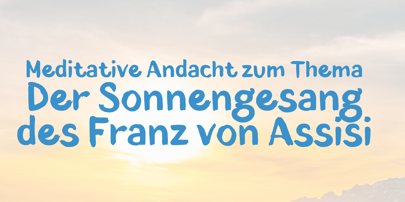 Meditative Andacht - Sonnengesang (1)